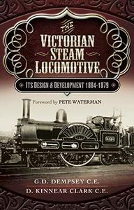 The Victorian Steam Locomotive Its Design and Development 1804-1879