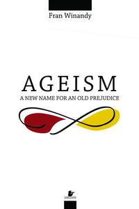Ageism a new name for an old prejudice