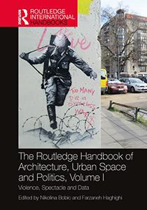The Routledge Handbook of Architecture, Urban Space and Politics, Volume I Violence, Spectacle and Data