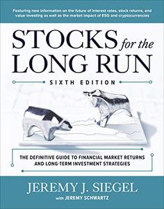 Stocks for the Long Run The Definitive Guide to Financial Market Returns & Long-Term Investment Strategies, 6th Edition