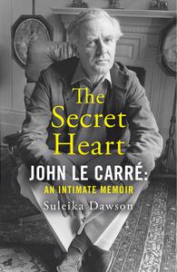 The Secret Heart John Le Carré An Intimate Memoir