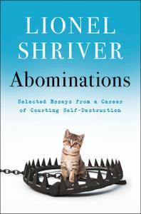 Abominations Selected Essays from a Career of Courting Self-Destruction