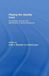 Playing The Identity Card Surveillance, Security And Identification In Global Perspective