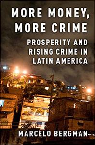 More Money, More Crime Prosperity and Rising Crime in Latin America 