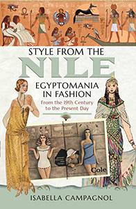 Style from the Nile Egyptomania in Fashion From the 19th Century to the Present Day