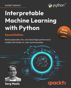 Interpretable Machine Learning with Python, 2nd Edition (Early Access)