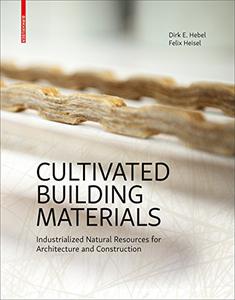 Cultivated Building Materials Industrialized Natural Resources for Architecture and Construction
