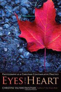 The Eyes of the Heart Photography as a Christian Contemplative Practice