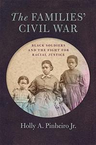 The Families’ Civil War Black Soldiers and the Fight for Racial Justice