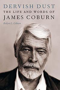 Dervish Dust - The Life and Words of James Coburn