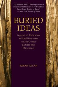 Buried Ideas Legends of Abdication and Ideal Government in Early Chinese Bamboo-Slip Manuscripts
