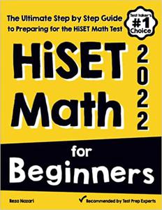 HiSET Math for Beginners The Ultimate Step by Step Guide to Preparing for the HiSET Math Test