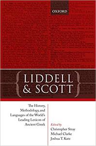 Liddell and Scott The History, Methodology, and Languages of the World's Leading Lexicon of Ancient Greek 