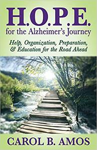 HOPE for the Alzheimer's Journey Help, Organization, Preparation, and Education for the Road Ahead