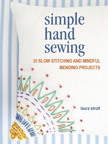 Laura Strutt - Simple Hand Sewing: 35 slow stitching and mindful mending projects (2022)