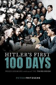 Hitler's First Hundred Days When Germans Embraced the Third Reich