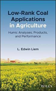 Low-Rank Coal Applications in Agriculture Humic Analyses, Products, and Performance