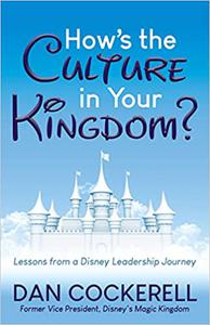 How's the Culture in Your Kingdom Lessons from a Disney Leadership Journey