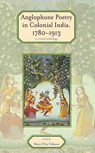 Anglophone Poetry in Colonial India, 1780-1913 A Critical Anthology