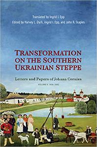 Transformation on the Southern Ukrainian Steppe Letters and Papers of Johann Cornies, Volume II 1836-1842