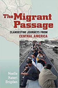 The Migrant Passage Clandestine Journeys from Central America