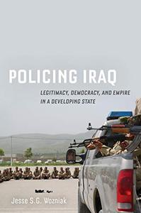 Policing Iraq Legitimacy, Democracy, and Empire in a Developing State