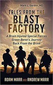 Tales From the Blast Factory A Brain Injured Special Forces Green Beret's Journey Back From the Brink