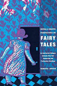 Critical and Creative Perspectives on Fairy Tales An Intertextual Dialogue between Fairy-Tale Scholarship and Postmodern Retel