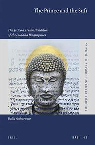 The Prince and the Sufi The Judeo-Persian Rendition of the Buddha Biographies