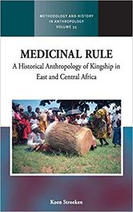 Medicinal Rule A Historical Anthropology of Kingship in East and Central Africa
