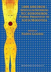 Liber Amicorum-Speculum Siderum Nūt Astrophoros Papers Presented to Alicia Maravelia (Archaeopress Egyptology)