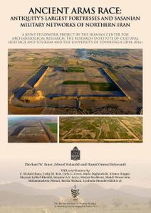 Ancient Arms Race Antiquity's Largest Fortresses and Sasanian Military Networks of Northern Iran