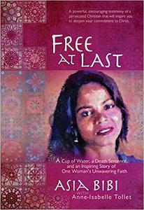Free at Last A Cup of Water, a Death Sentence, and an Inspiring Story of One Woman's Unwavering Faith
