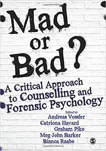 Mad or Bad A Critical Approach to Counselling and Forensic Psychology