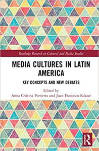 Media Cultures in Latin America Key Concepts and New Debates