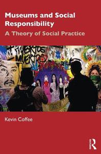 Museums and Social Responsibility A Theory of Social Practice