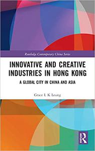 Innovative and Creative Industries in Hong Kong A Global City in China and Asia