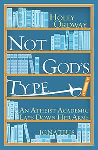 Not God's Type An Atheist Academic Lays Down Her Arms