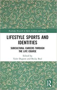 Lifestyle Sports and Identities Subcultural Careers Through the Life Course