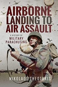 Airborne Landing to Air Assault A History of Military Parachuting