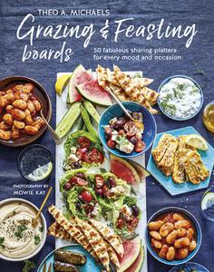 Grazing & Feasting Boards 50 fabulous sharing platters for every mood and occasion
