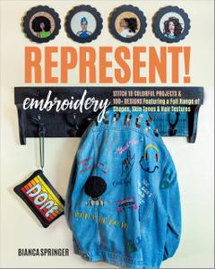 Represent! Embroidery Stitch 10 Colorful Projects & 100+ Designs Featuring a Full Range of Shapes, Skin Tones & Hair Textures