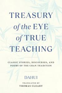 Treasury of the Eye of True Teaching Classic Stories, Discourses, and Poems of the Chan Tradition