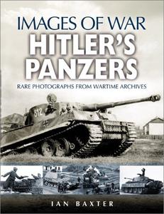 Hitler's Panzers Rare Photos from Wartime Archives (Images of War)