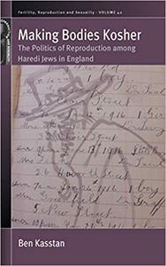Making Bodies Kosher The Politics of Reproduction among Haredi Jews in England