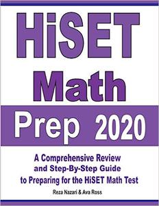 HiSET Math Prep 2020 A Comprehensive Review and Step-By-Step Guide to Preparing for the HiSET Math Test