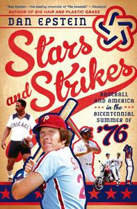 Stars and Strikes Baseball and America in the Bicentennial Summer of '76