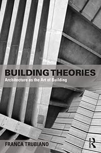 Building Theories Architecture as the Art of Building
