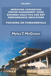Improving Convention Center Management Using Business Analytics and Key Performance Indicators, Volume I