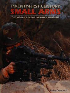 Twenty-First Century Small Arms The World's Great Infantry Weapons